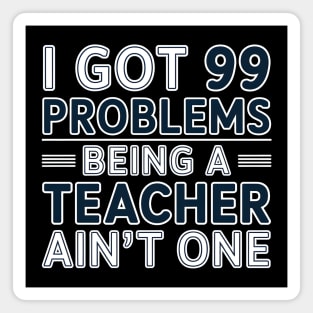 I Got 99 Problems Being a Teacher Ain't One Magnet